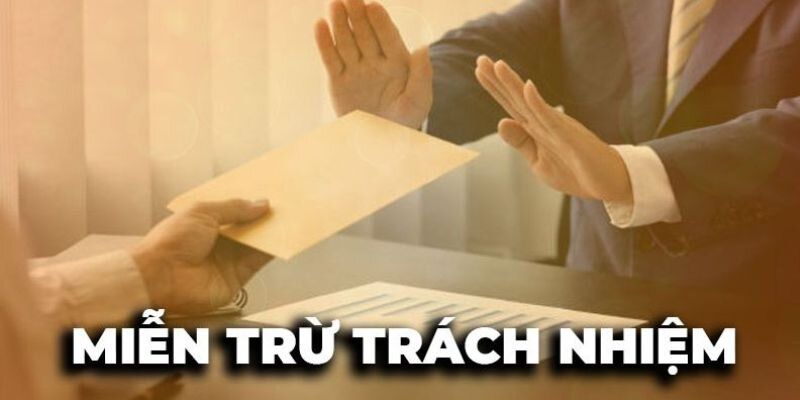 Lưu ý quan trọng về quy định miễn trừ trách nhiệm