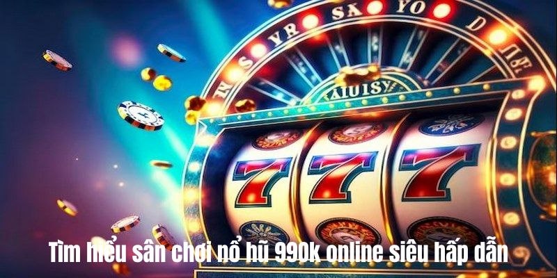 Khái niệm đơn giản và dễ hiểu nhất về lĩnh vực game nổ hũ 99OK