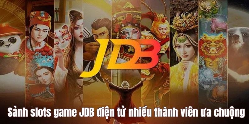 Sảnh slots game JDB điện tử nhiều thành viên ưa chuộng